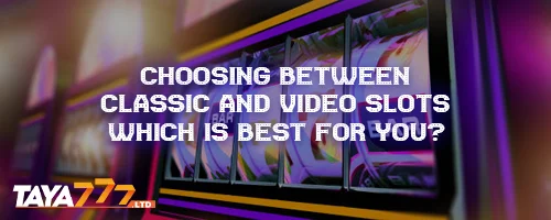 Choosing Between Classic and Video Slots: Which is Best for You?